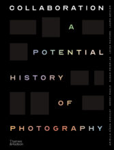 Collaboration: A Potential History of Photography by Ariella Azoulay, Wendy Ewald, Susan Meiselas, Leigh Raiford, and Laura Wexler.